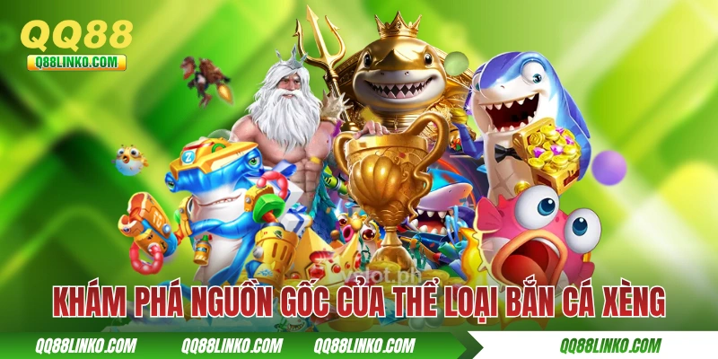 Khám phá nguồn gốc của thể loại bắn cá xèng