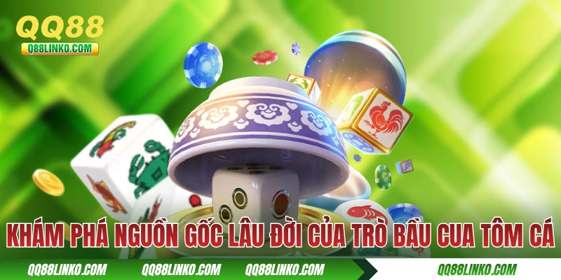 Khám phá nguồn gốc lâu đời của trò Bầu Cua Tôm Cá