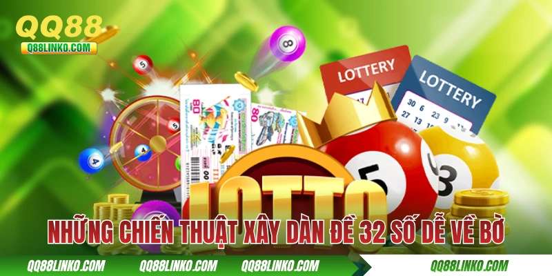 Cách Xây Dàn Đề 32 Số Bất Bại Với Tỷ Lệ Trúng Cao Tại QQ88 3 Những chiến thuật xây dàn đề 32 số dễ về bờ