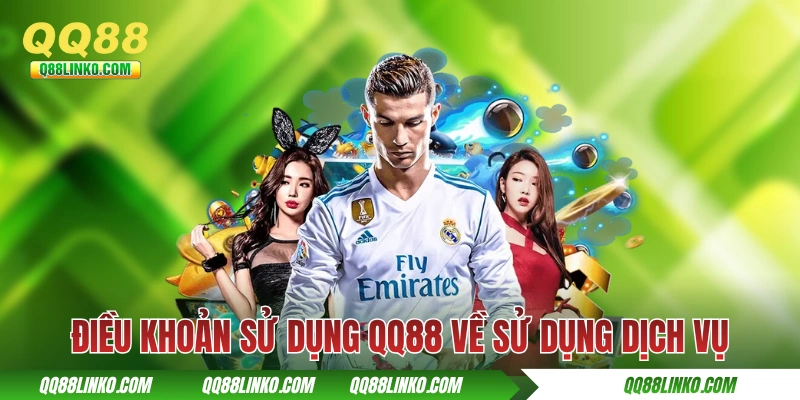 Điều Khoản Sử Dụng QQ88 và những cập nhật mới nhất 2025 3 Điều khoản sử dụng QQ88 về sử dụng dịch vụ