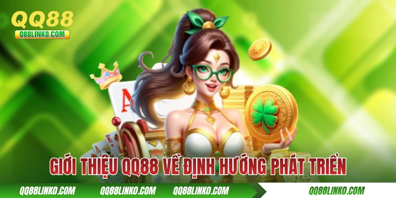 Giới Thiệu QQ88 - Tiêu Chuẩn “Vàng” Của Cược Trực Tuyến 2025 4 Giới thiệu QQ88 về định hướng phát triển