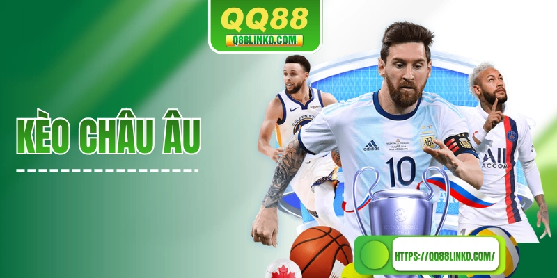 Kèo Châu Âu Trong Bóng Đá Và Các Kiến Thức Quan Trọng Nhất