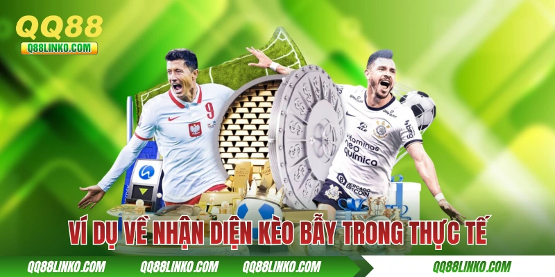Ví dụ về nhận diện kèo bẫy trong thực tế