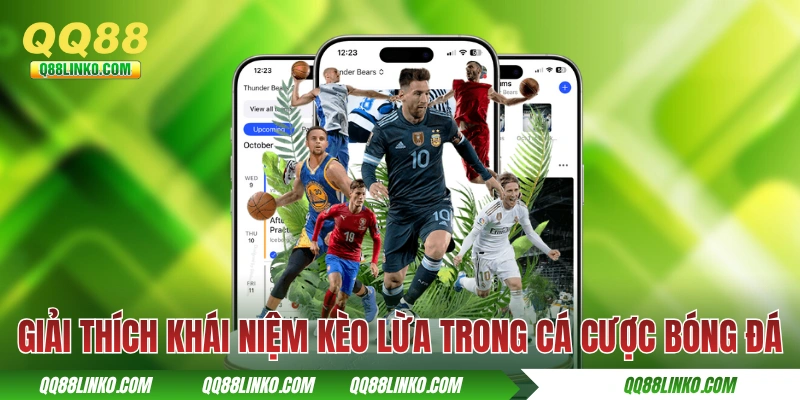 Nhận Diện Kèo Lừa Để Né Những Cạm Bẫy Tại Nhà Cái QQ88 2 Giải thích khái niệm kèo lừa trong cá cược bóng đá