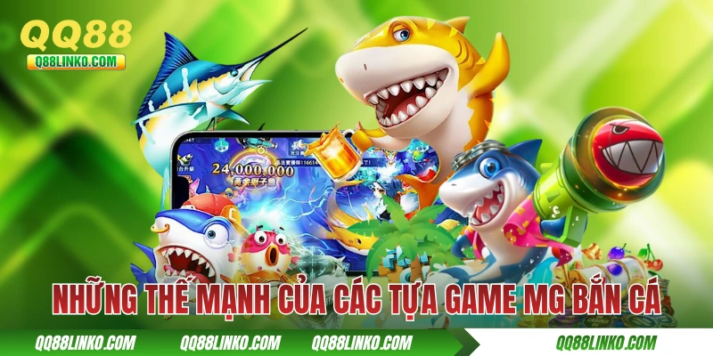 Những thế mạnh của các tựa game MG bắn cá
