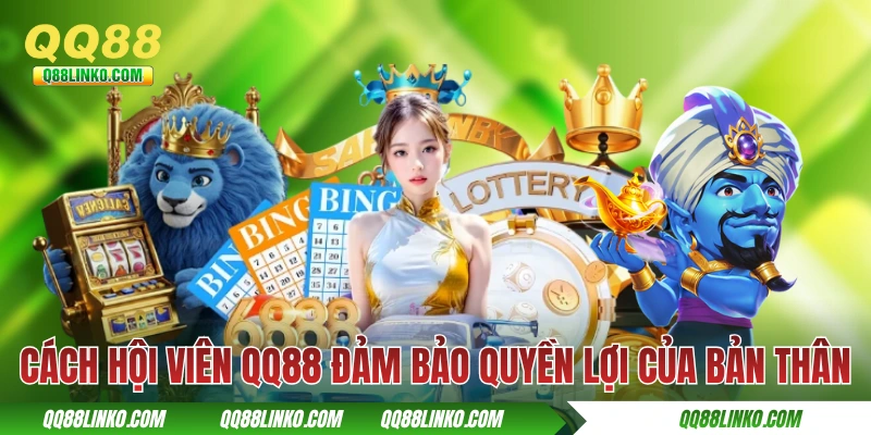 Cách hội viên QQ88 đảm bảo quyền lợi của bản thân