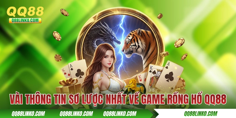 Rồng Hổ QQ88 - Game Bài Đứng Top Về Luật Chơi Đơn Giản 2 Vài thông tin sơ lược nhất về game Rồng Hổ QQ88