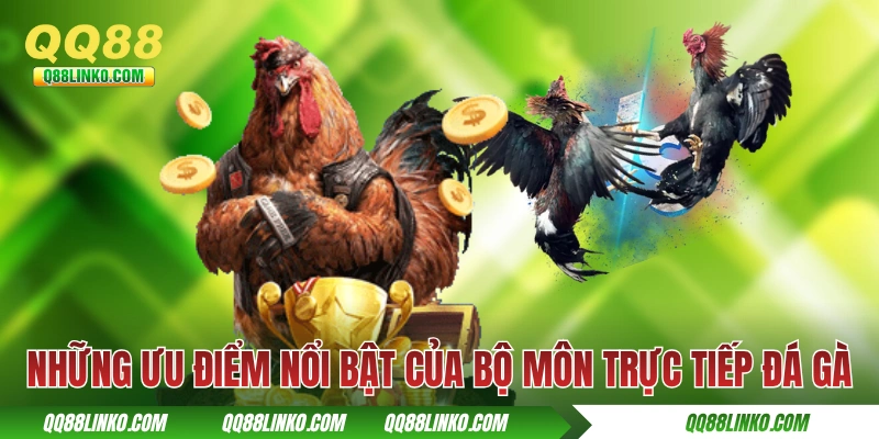 Những ưu điểm nổi bật của bộ môn trực tiếp đá gà