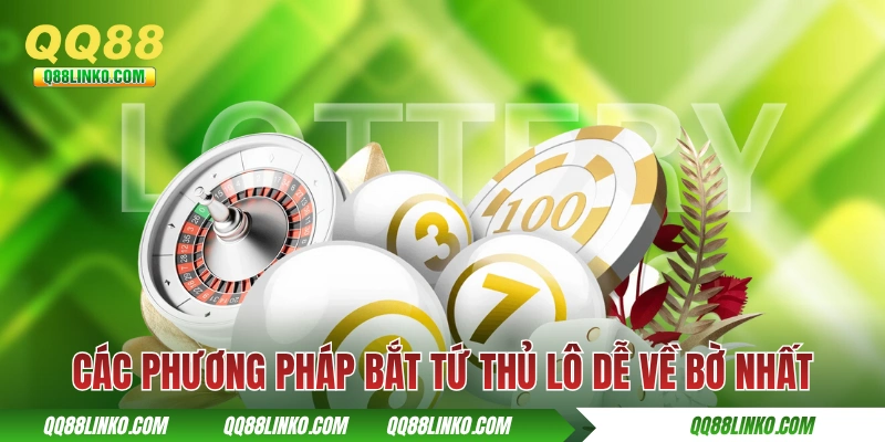 Tứ Thủ Lô: Giải Thích Định Nghĩa Và Chiến Thuật Bắt Đỉnh Cao 4 Các phương pháp bắt tứ thủ lô dễ về bờ nhất