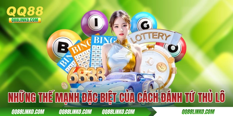Tứ Thủ Lô: Giải Thích Định Nghĩa Và Chiến Thuật Bắt Đỉnh Cao 3 Những thế mạnh đặc biệt của cách đánh tứ thủ lô